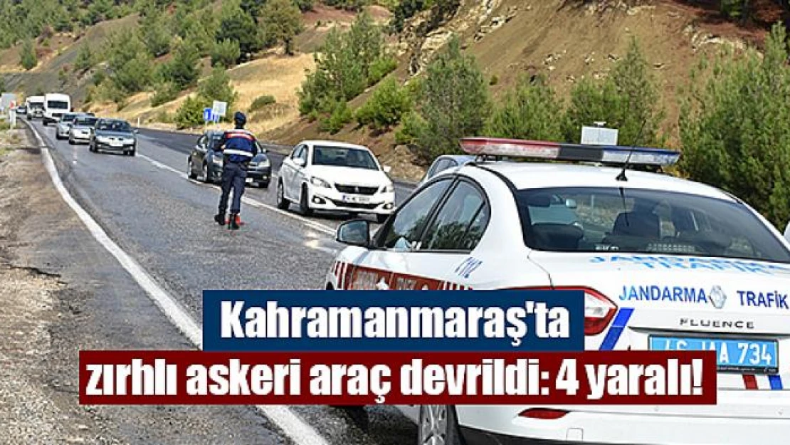 Kahramanmaraş'ta zırhlı askeri araç devrildi: 4 yaralı!