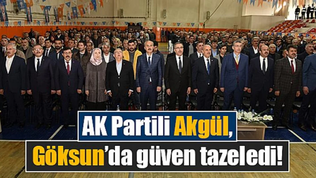 AK Partili Akgül, Göksun'da güven tazeledi!