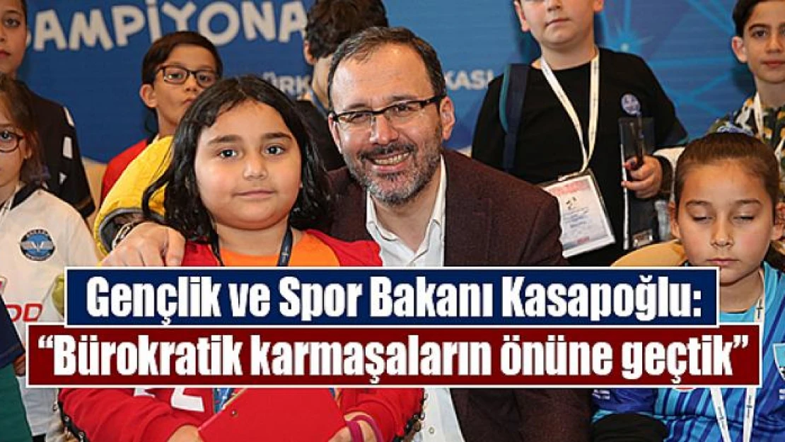 Gençlik ve Spor Bakanı Kasapoğlu: 'Bürokratik karmaşaların önüne geçtik'