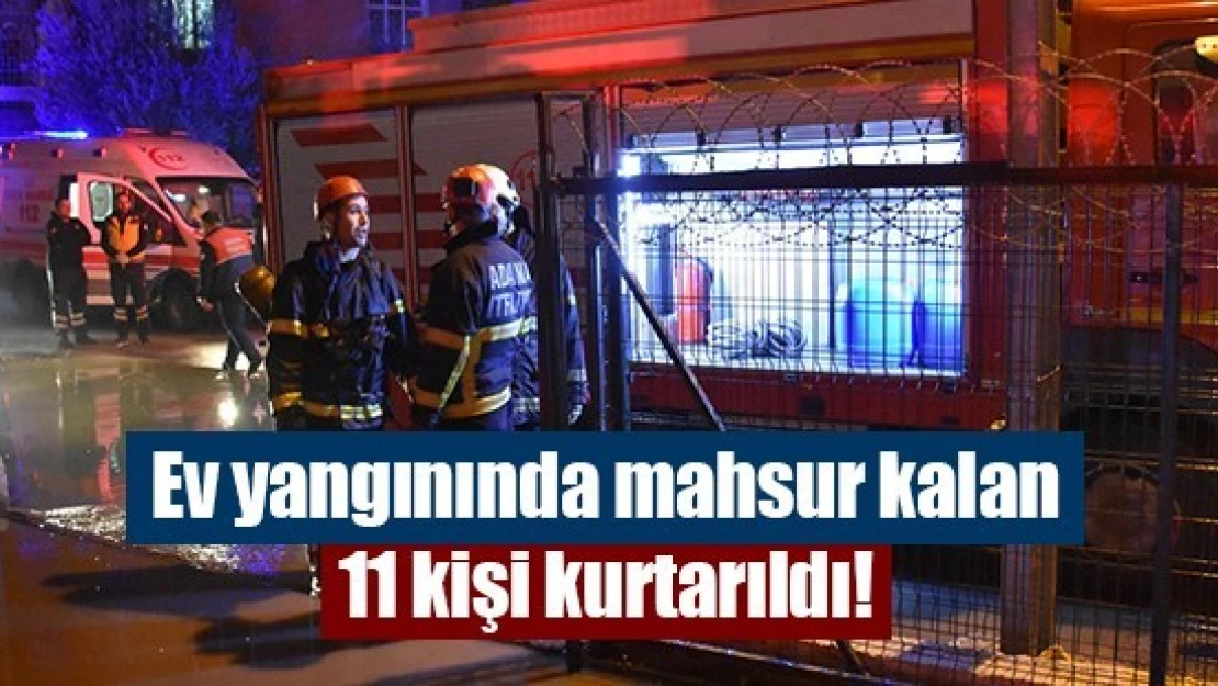 Ev yangınında mahsur kalan 11 kişi kurtarıldı!