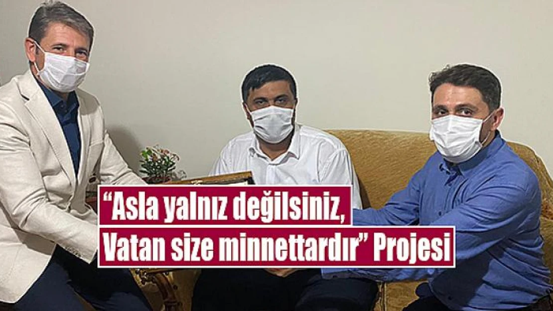 'Asla yalnız değilsiniz, Vatan size minnettardır' Projesi