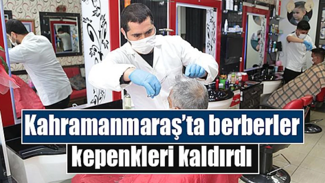 Kahramanmaraş'ta berberler kepenkleri kaldırdı