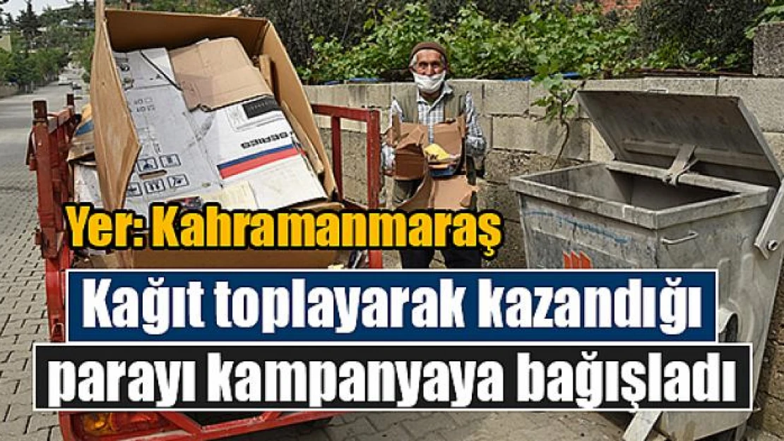 Kağıt toplayarak kazandığı parayı kampanyaya bağışladı