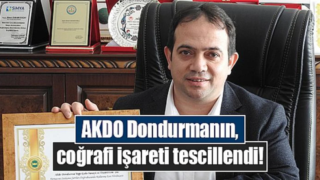 AKDO Dondurmanın, coğrafi işareti tescillendi!