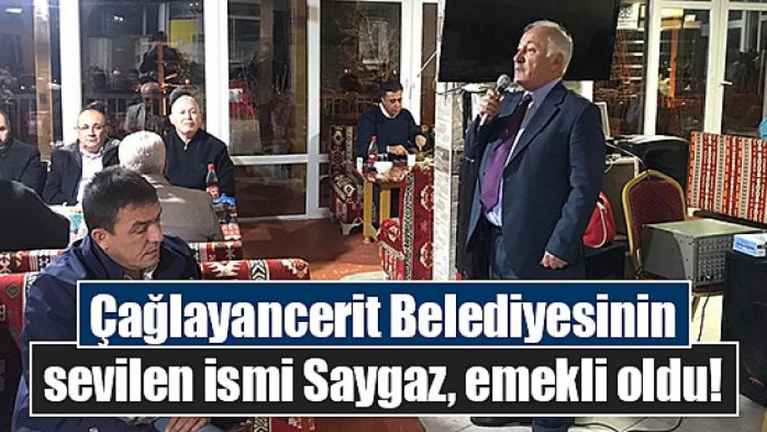 Çağlayancerit Belediyesinin sevilen ismi Saygaz, emekli oldu