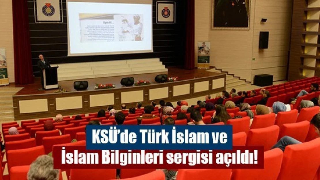 KSÜ'de Türk İslam ve İslam Bilginleri sergisi açıldı!