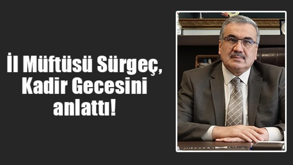 İl Müftüsü Sürgeç, Kadir Gecesini anlattı!