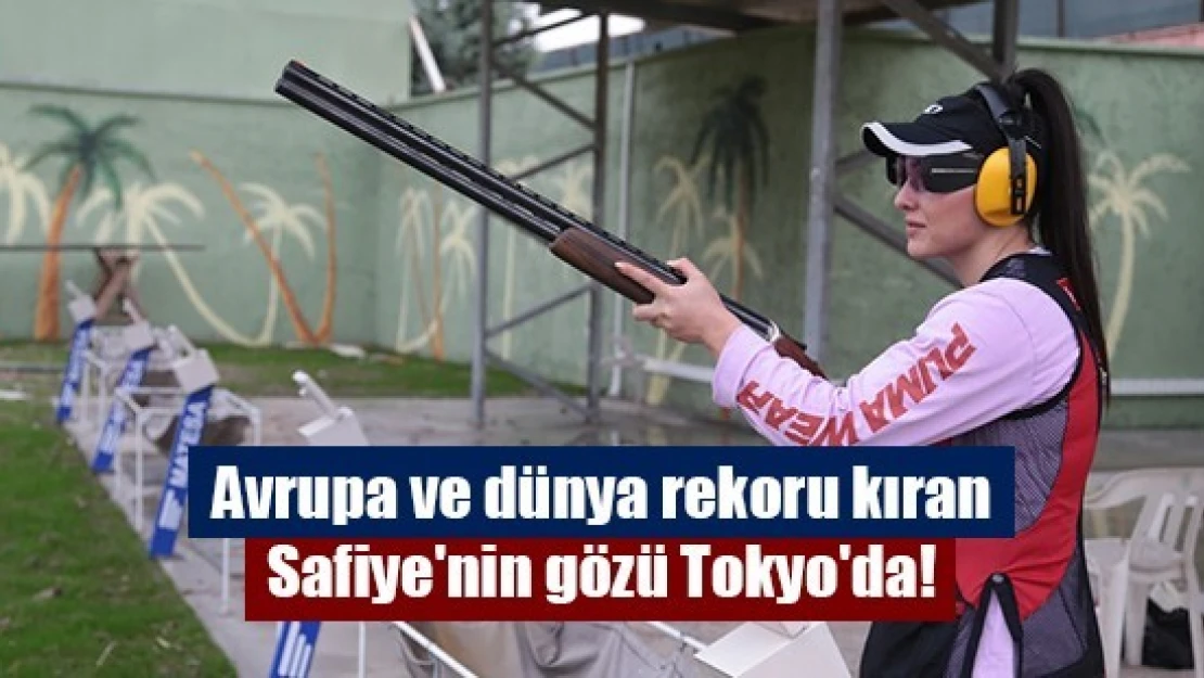 Avrupa ve dünya rekoru kıran Safiye'nin gözü Tokyo'da!