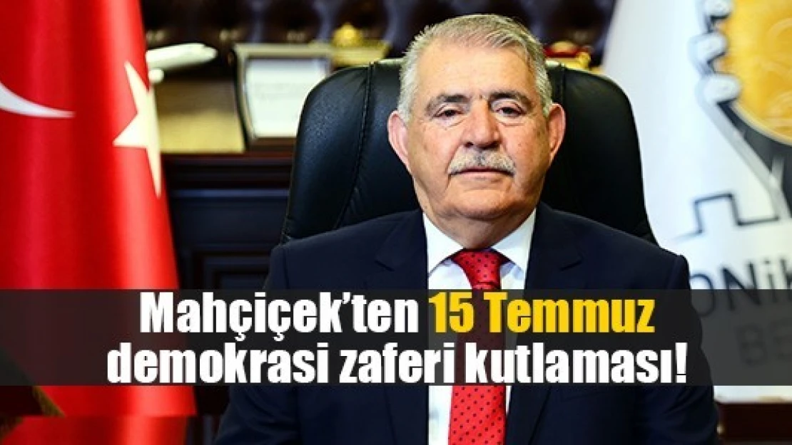 Mahçiçek'ten 15 Temmuz demokrasi zaferi kutlaması!