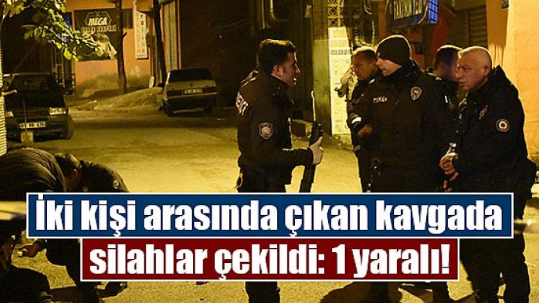 İki kişi arasında çıkan kavgada silahlar çekildi: 1 yaralı!