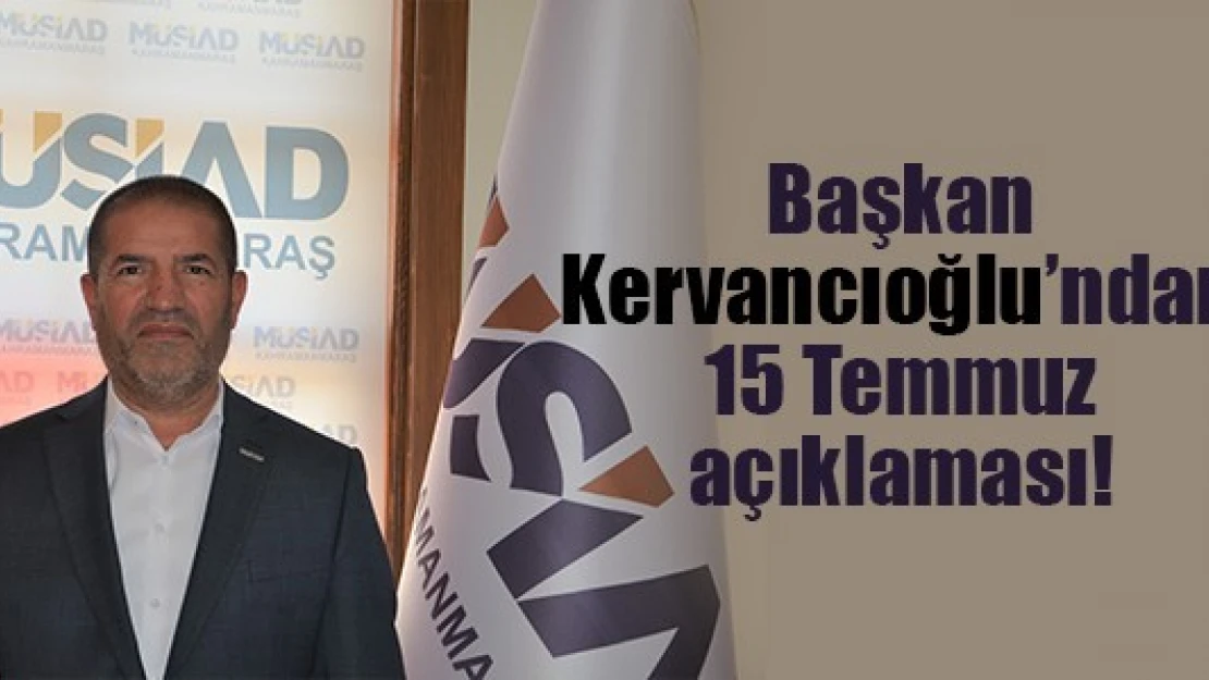 Başkan Kervancıoğlu'ndan 15 Temmuz açıklaması!