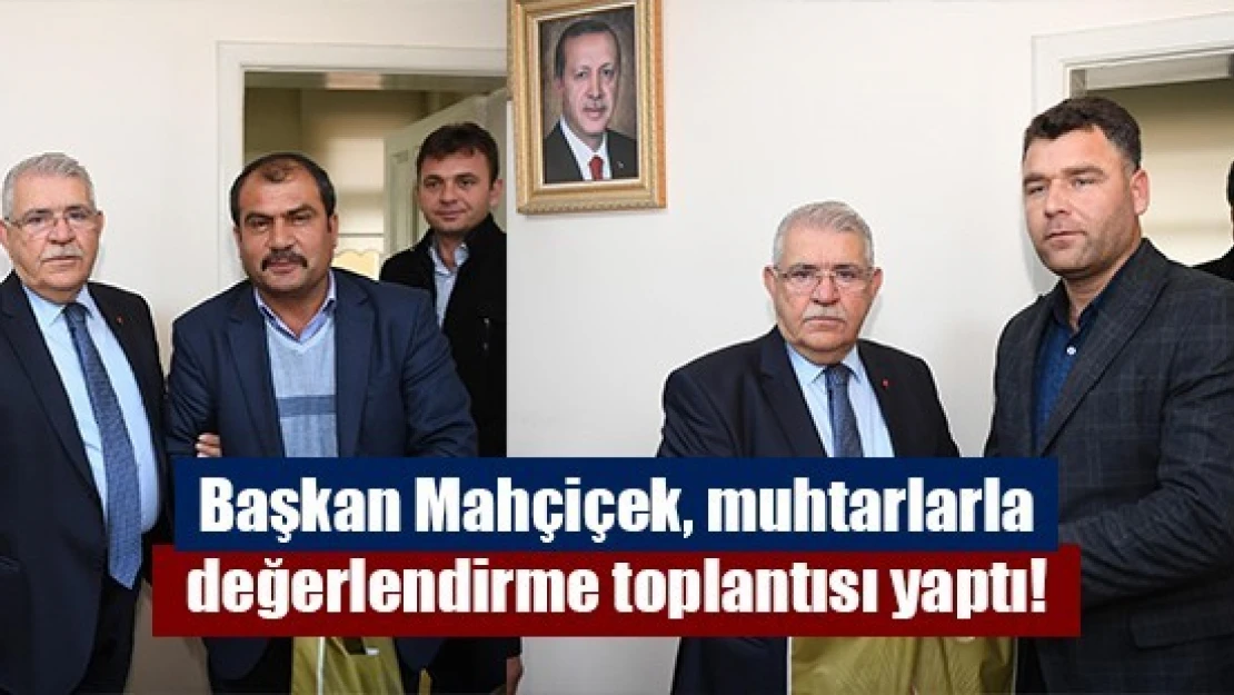 Başkan Mahçiçek, muhtarlarla değerlendirme toplantısı yaptı!