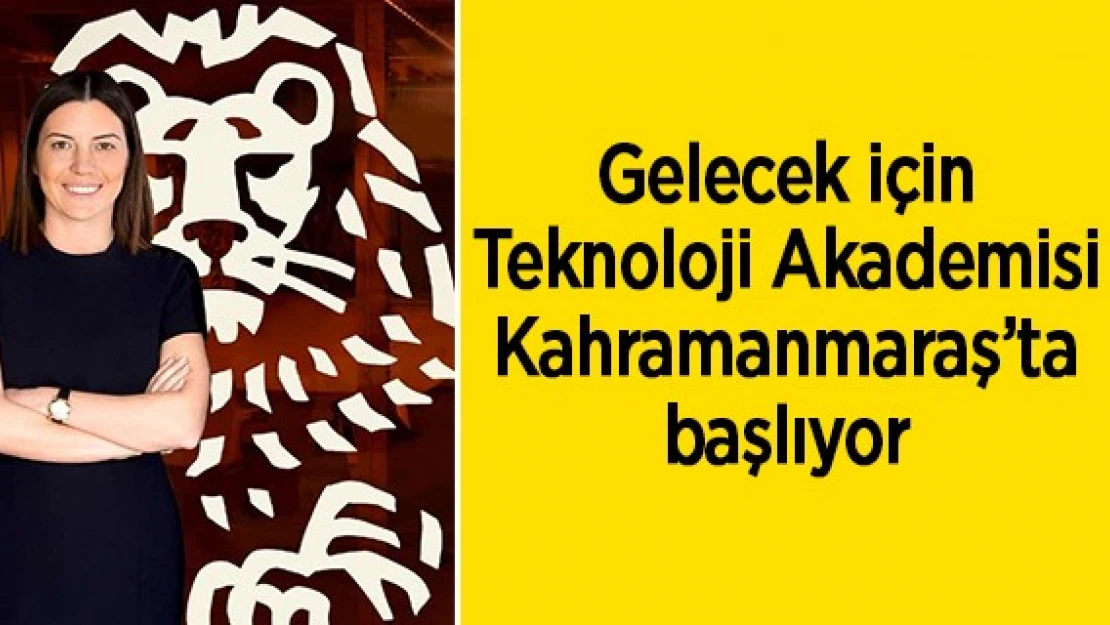 Gelecek için Teknoloji Akademisi Kahramanmaraş'ta başlıyor