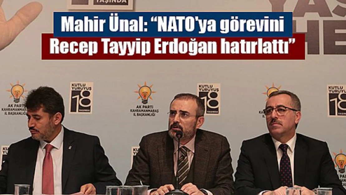 Mahir Ünal: 'NATO'ya görevini Recep Tayyip Erdoğan hatırlattı'