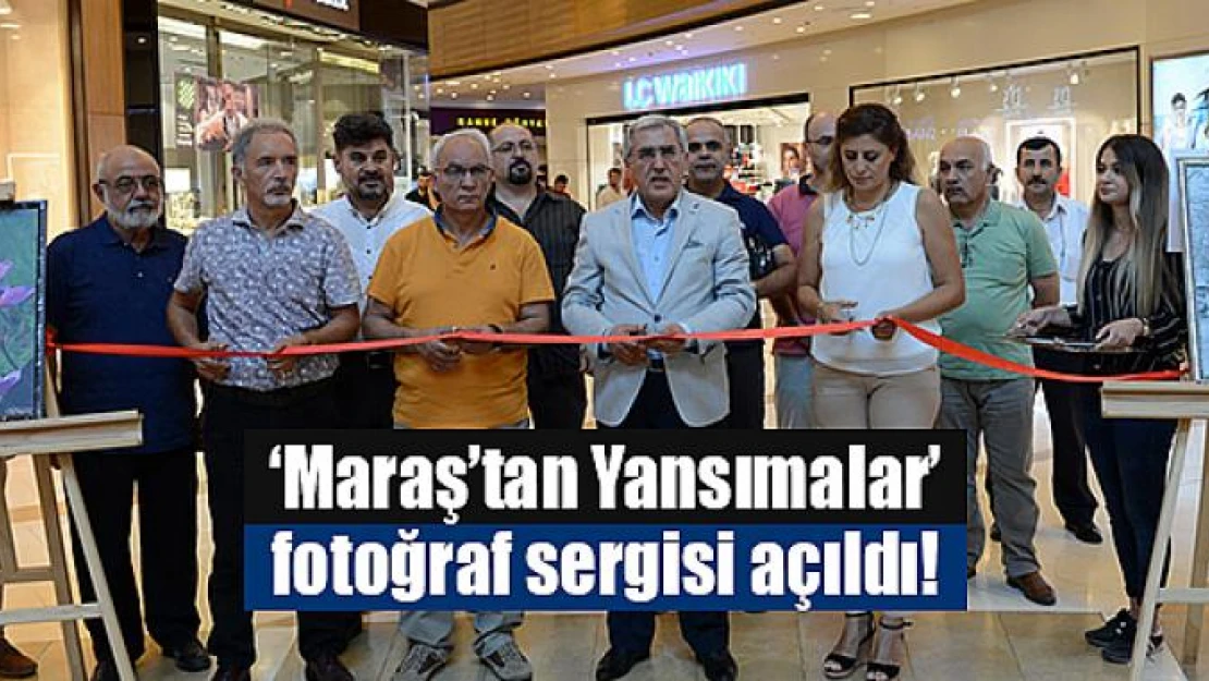 'Maraş'tan Yansımalar' fotoğraf sergisi açıldı!