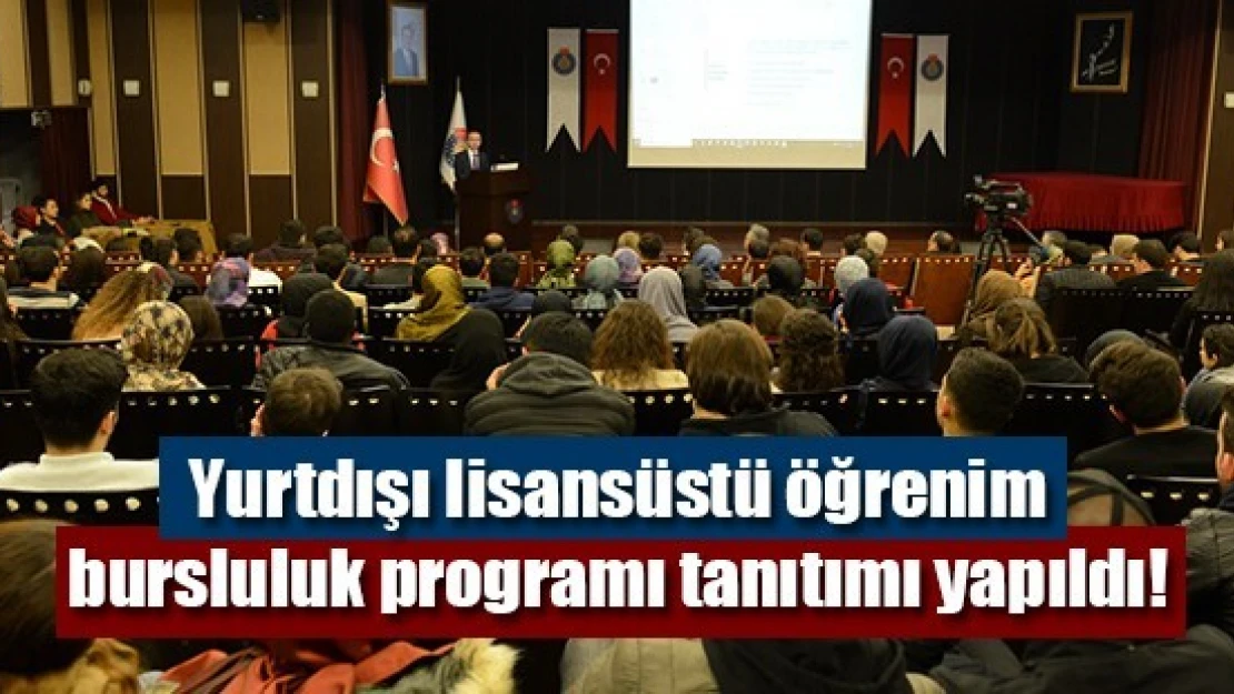 Yurtdışı lisansüstü öğrenim bursluluk programı tanıtımı yapıldı!