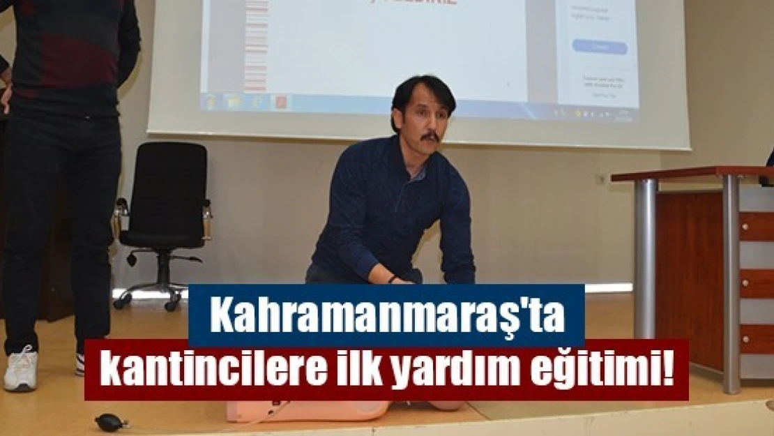 Kahramanmaraş'ta kantincilere ilk yardım eğitimi!