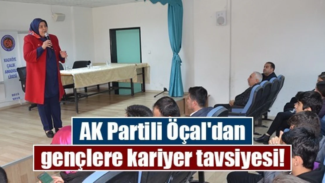 AK Partili Öçal'dan gençlere kariyer tavsiyesi!