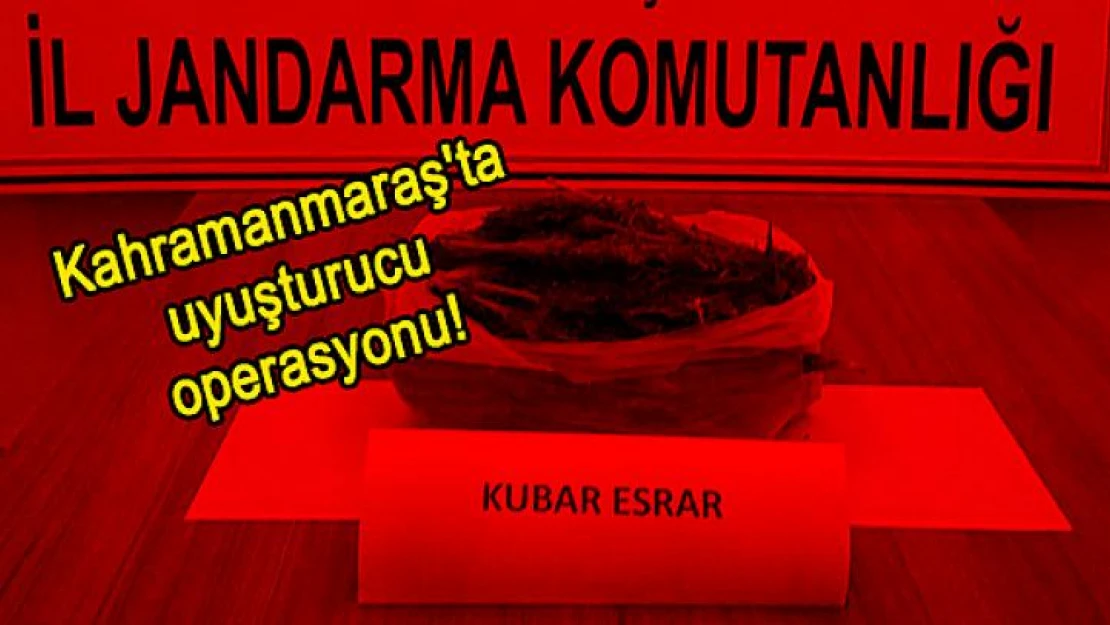 Kahramanmaraş'ta uyuşturucu operasyonu!