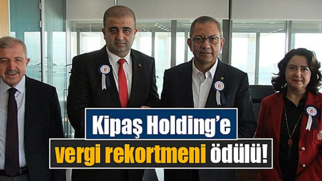 Kipaş Holding'e vergi rekortmeni ödülü