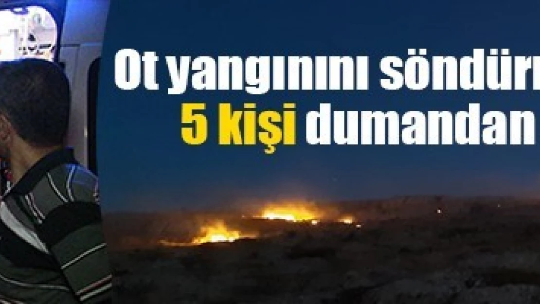 Ot yangınını söndürmeye çalışan 5 kişi dumandan etkilendi!