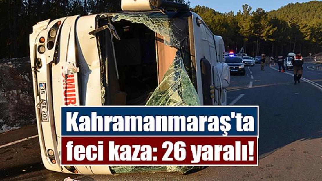 Kahramanmaraş'ta feci kaza: 26 yaralı!