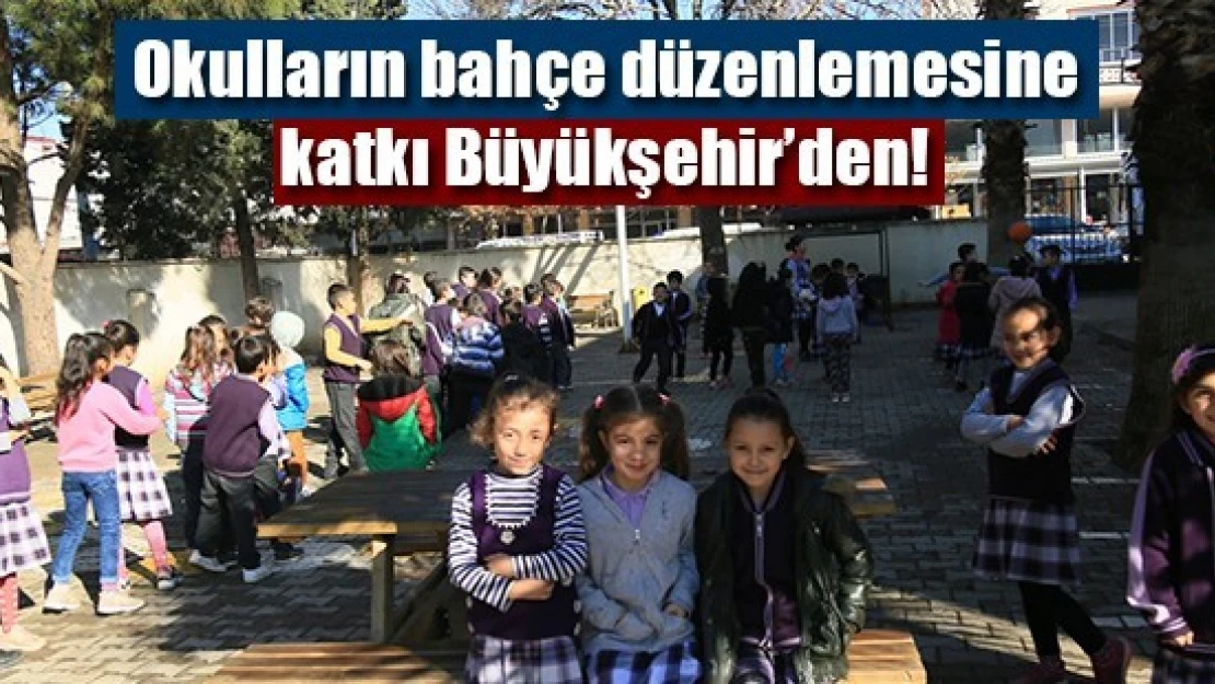 Okulların bahçe düzenlemesine katkı Büyükşehir'den!