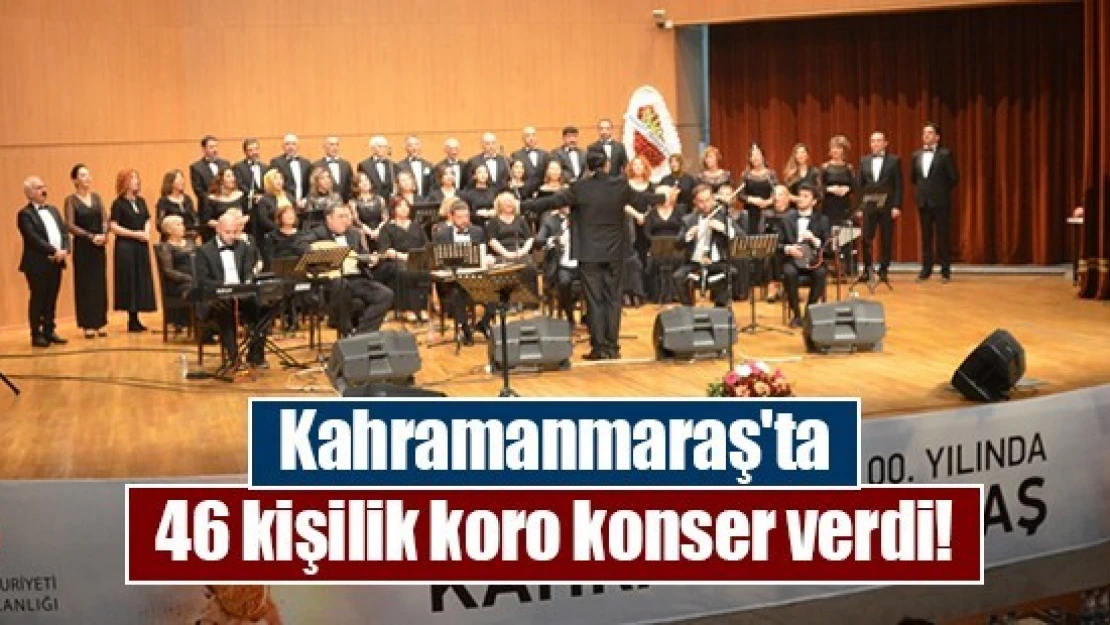 Kahramanmaraş'ta 46 kişilik koro konser verdi!