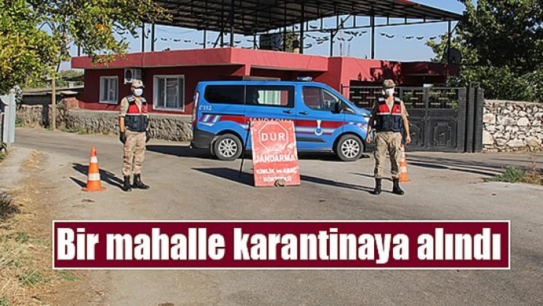 Bir mahalle karantinaya alındı