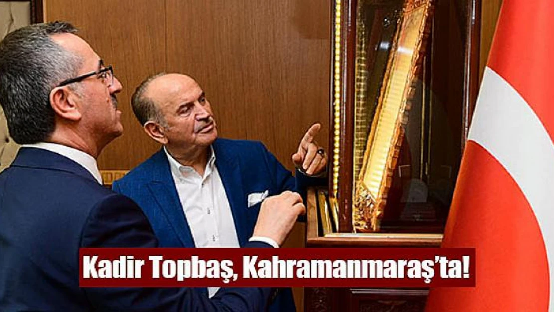 Kadir Topbaş, Kahramanmaraş'ta!