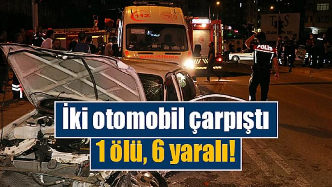 İki otomobil çarpıştı: 1 ölü, 6 yaralı