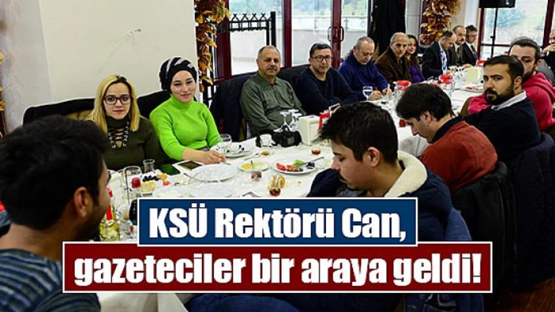 KSÜ Rektörü Can, gazeteciler bir araya geldi!