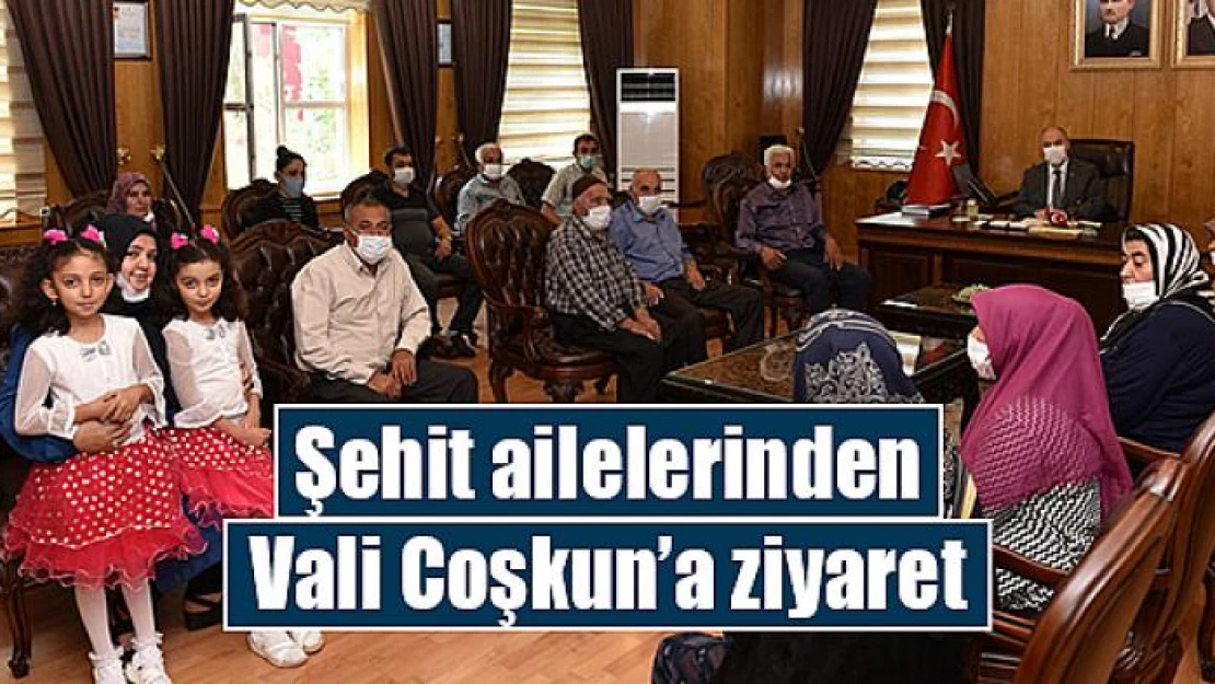 Şehit ailelerinden Vali Coşkun'a ziyaret