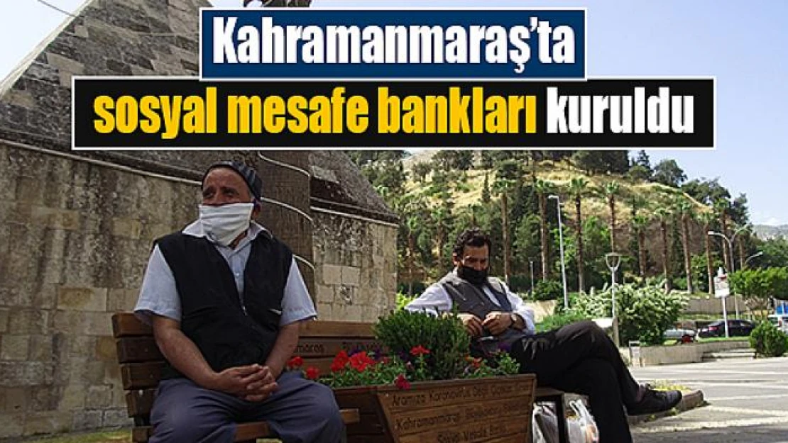 Kahramanmaraş'ta sosyal mesafe bankları kuruldu