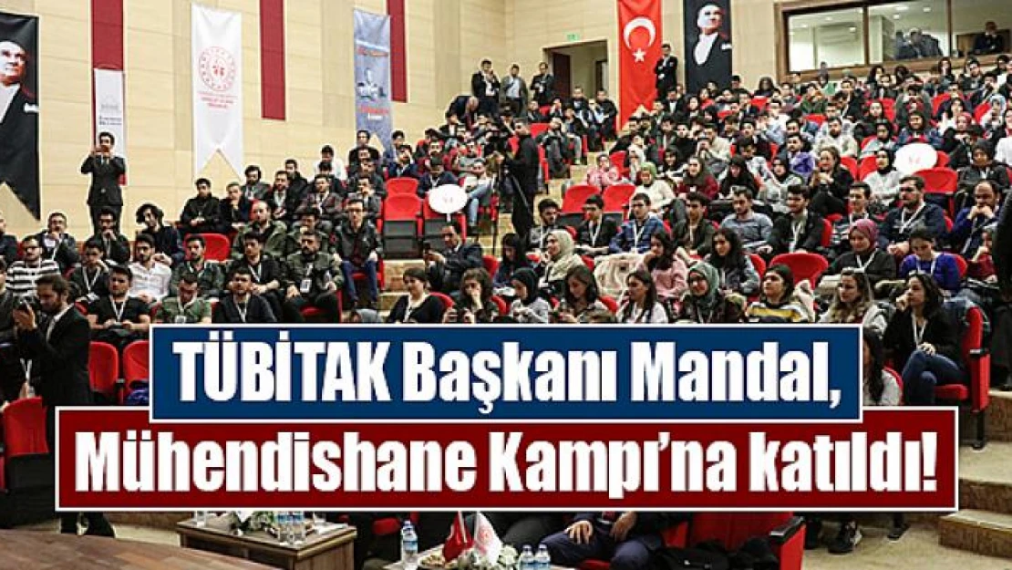 TÜBİTAK Başkanı Mandal, Mühendishane Kampı'na katıldı!