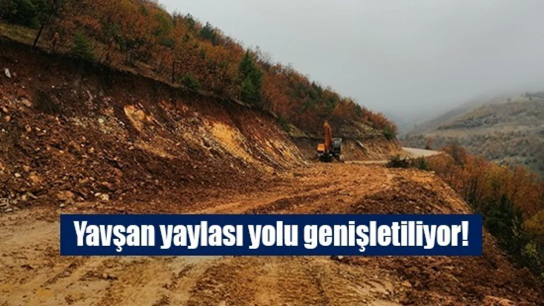 Yavşan yaylası yolu genişletiliyor!