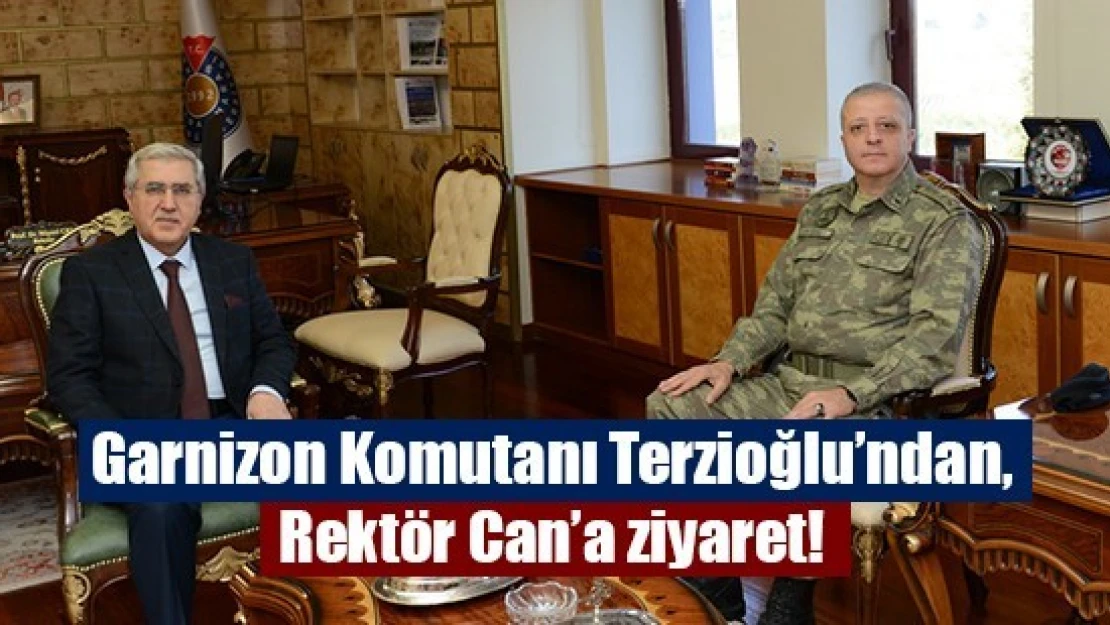 Garnizon Komutanı Terzioğlu'ndan, Rektör Can'a ziyaret!