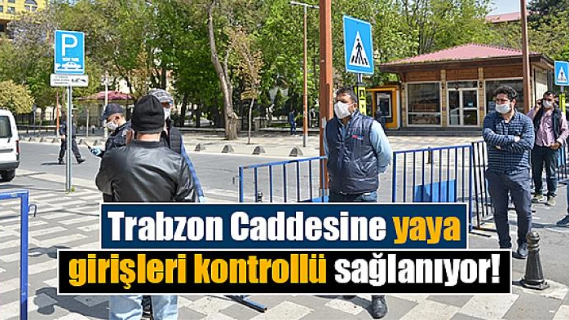 Trabzon Caddesine yaya girişleri kontrollü sağlanıyor!