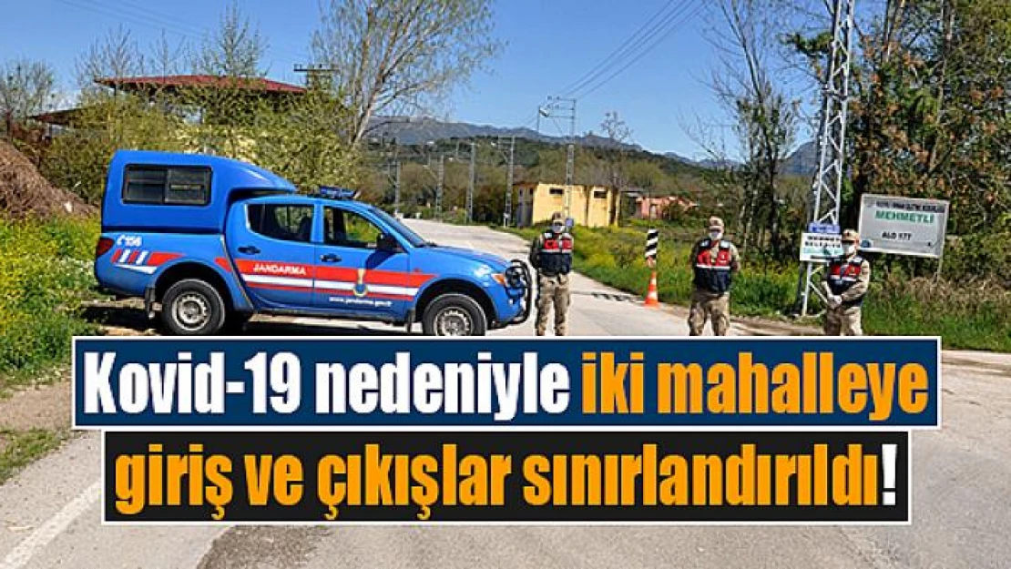 Kovid-19 nedeniyle iki mahalleye giriş ve çıkışlar sınırlandırıldı!