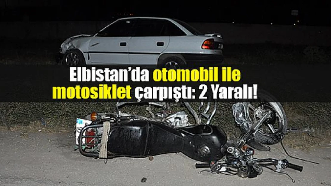 Elbistan'da otomobil ile motosiklet çarpıştı!