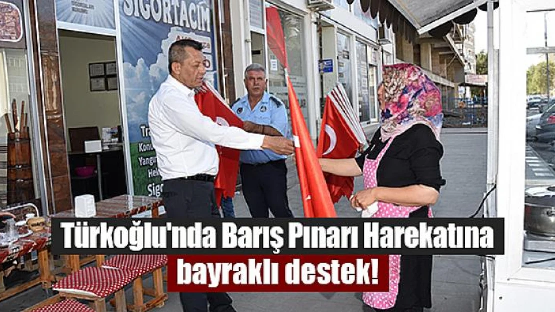 Türkoğlu'nda Barış Pınarı Harekatına bayraklı destek!