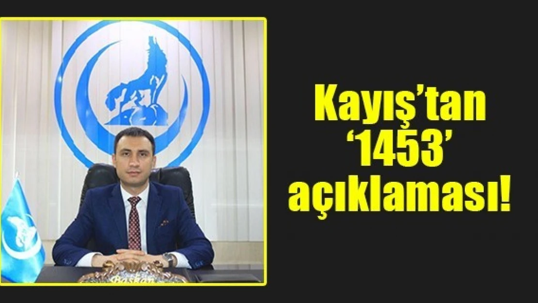 Kayış'tan '1453' açıklaması!