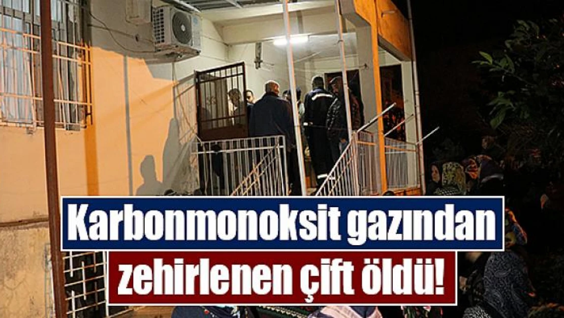 Karbonmonoksit gazından zehirlenen çift öldü!