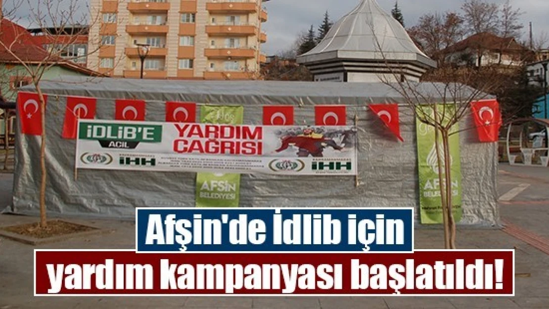 Afşin'de İdlib için yardım kampanyası başlatıldı!