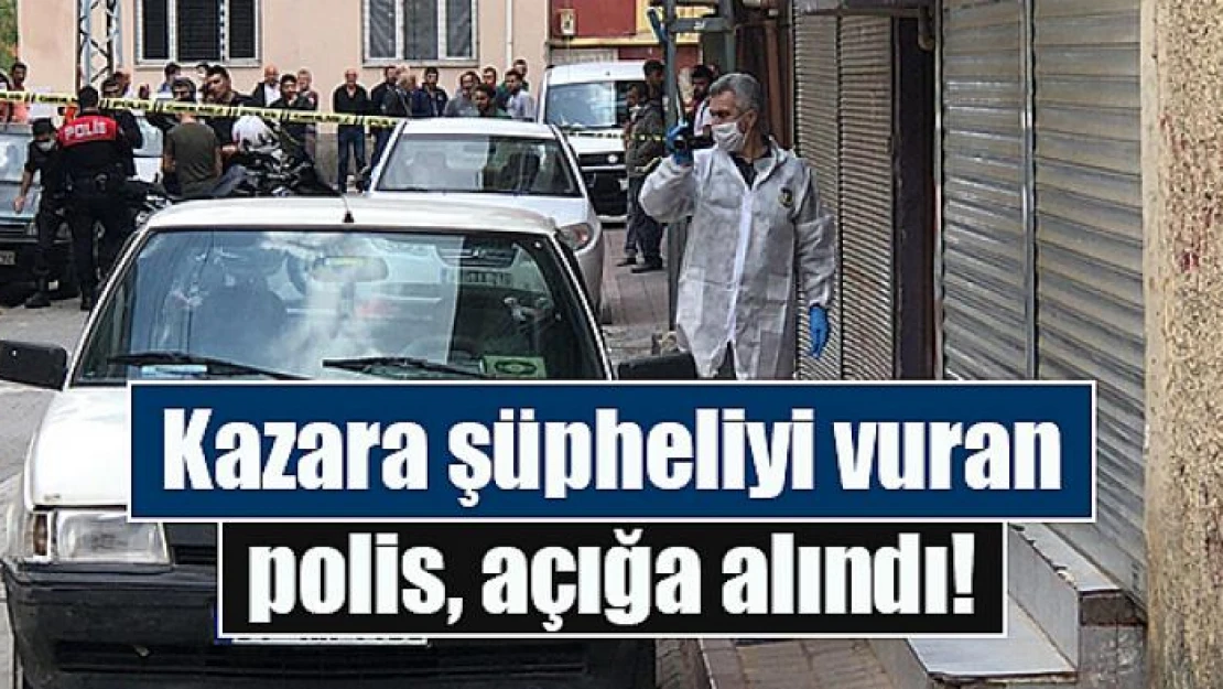 Kazara şüpheliyi vuran polis, açığa alındı!