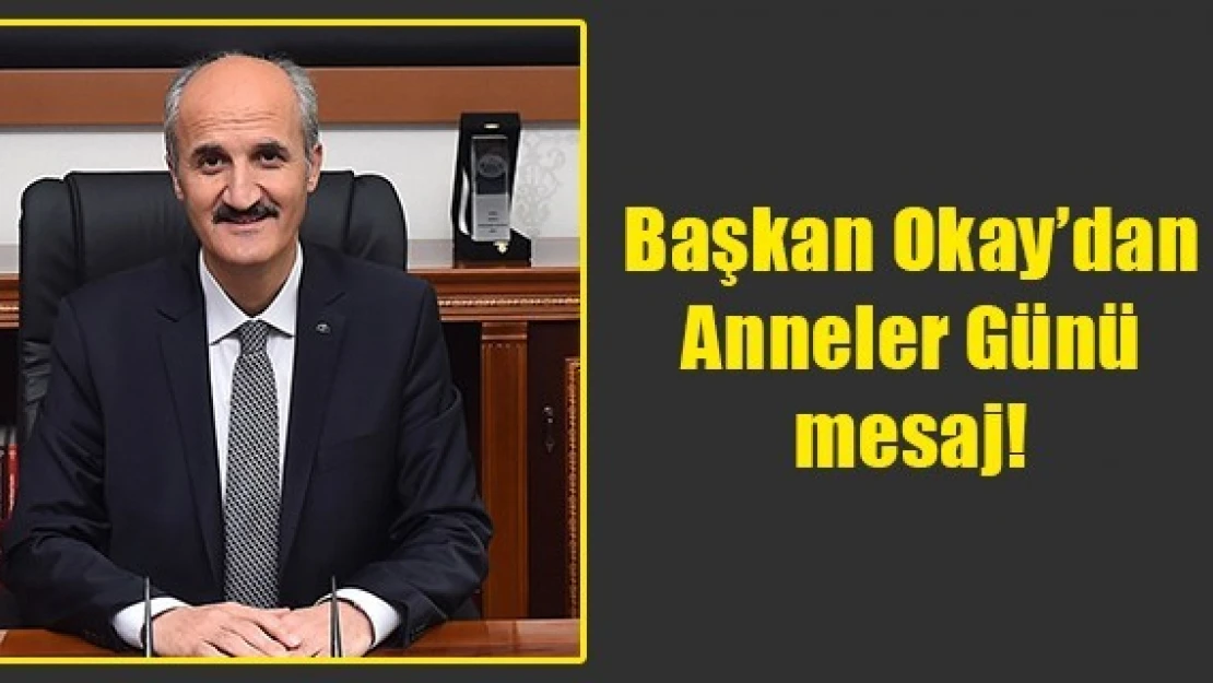 Başkan Okay'dan Anneler Günü mesaj!