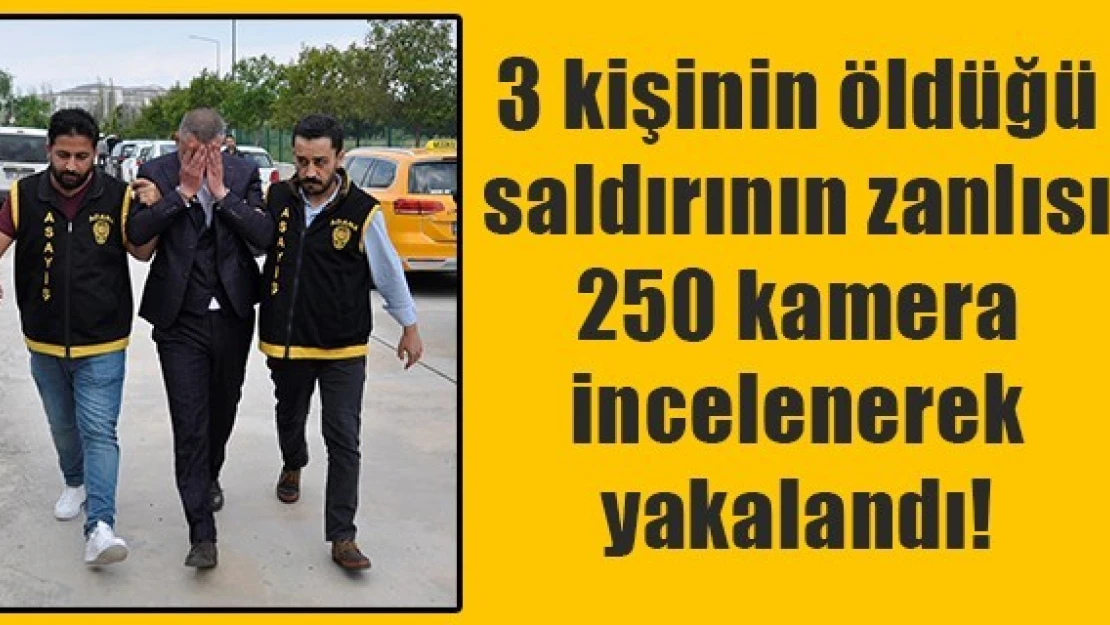 3 kişinin öldüğü saldırının zanlısı 250 kamera incelenerek yakalandı!