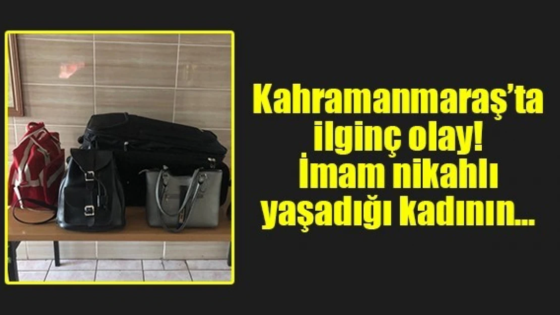 Kahramanmaraş'ta ilginç olay! İmam nikahlı yaşadığı kadının…