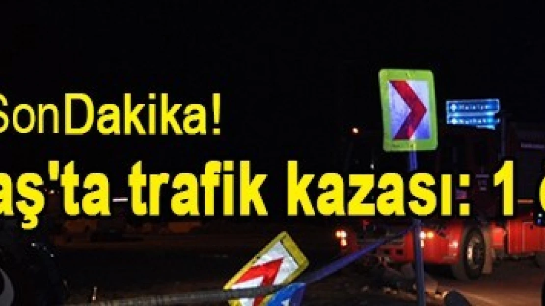 Kahramanmaraş'ta trafik kazası: 1 ölü!