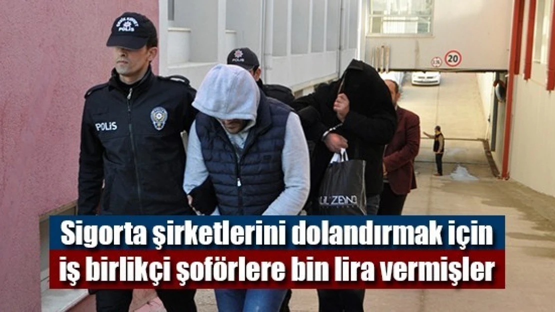 Sigorta şirketlerini dolandırmak için iş birlikçi şoförlere bin lira vermişler